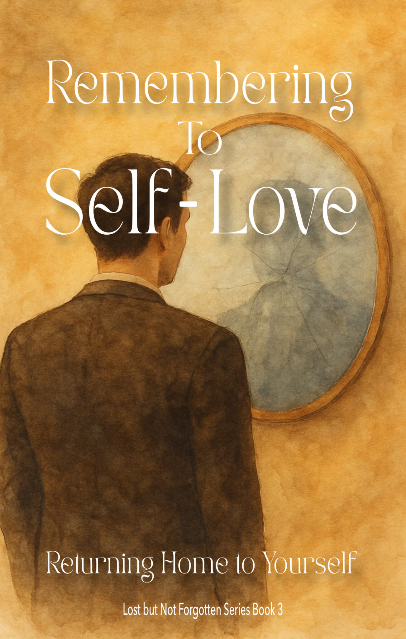 Book 3 -Remembering to Self-Love — Returning Home to Yourself